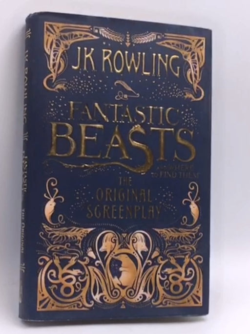 Fantastic Beasts and Where to Find Them: The Original Screen Play - Hardcover - Rowling, J. K.; 