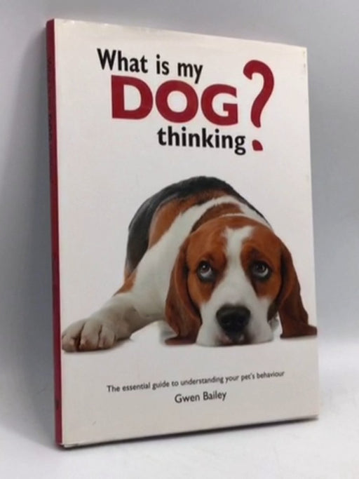 What Is My Dog Thinking?- [Hardcover] - Gwen Bailey; 