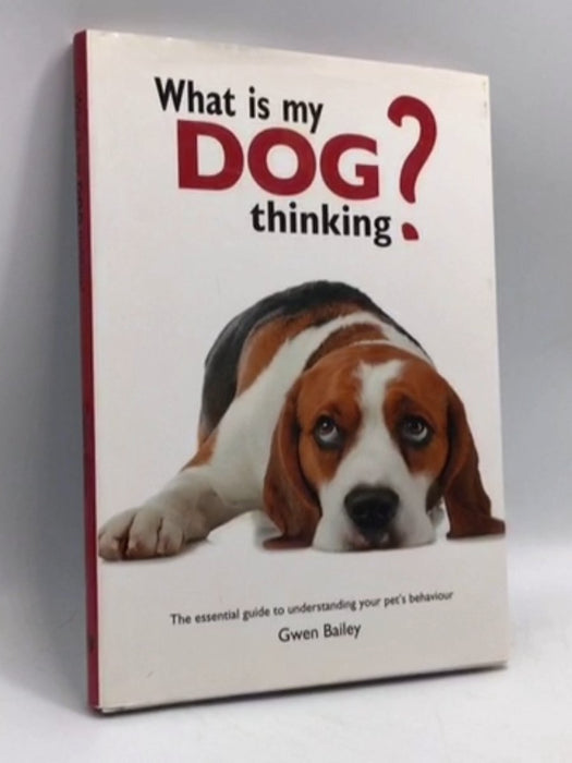 What Is My Dog Thinking?- [Hardcover] - Gwen Bailey; 