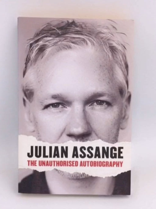 Julian Assange: The Unauthorised Autobiography - Julian Assange