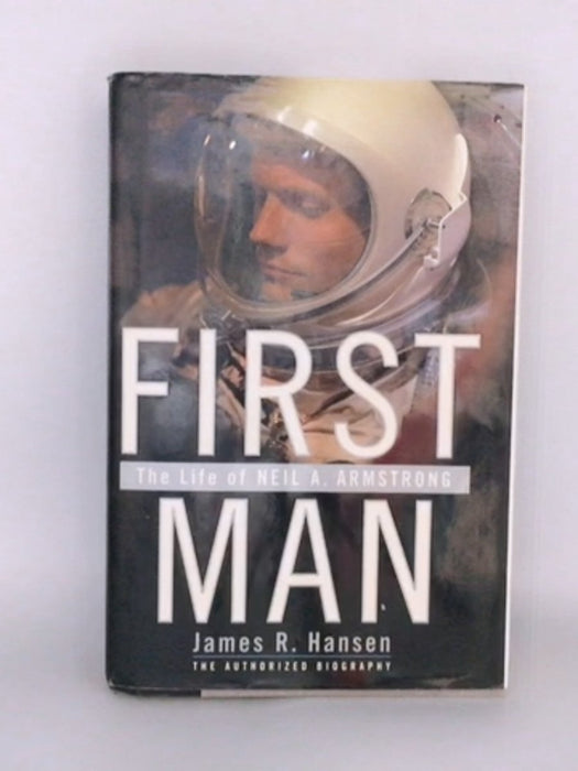 First Man: The Life of Neil A. Armstrong - James R. Hansen