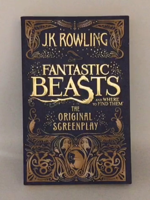 Fantastic Beasts and Where to Find Them - J. K. Rowling; 