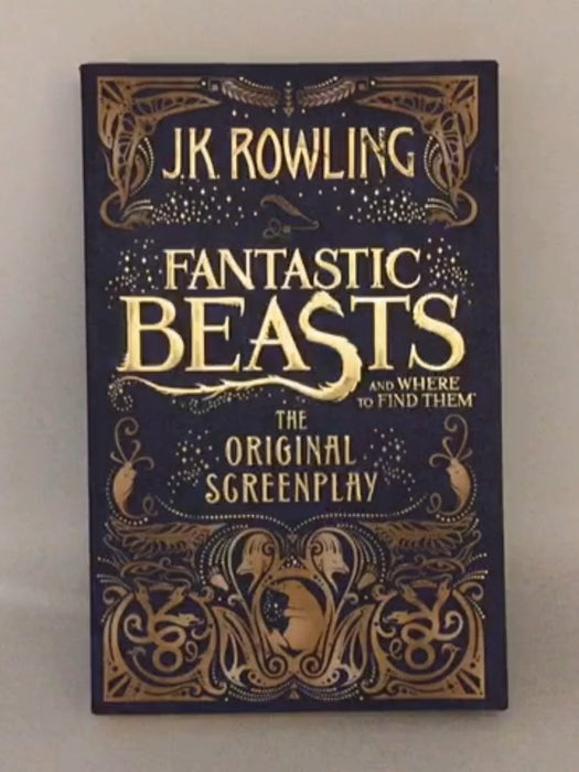 Fantastic Beasts and Where to Find Them - J. K. Rowling; 