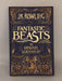 Fantastic Beasts and Where to Find Them - J. K. Rowling; 