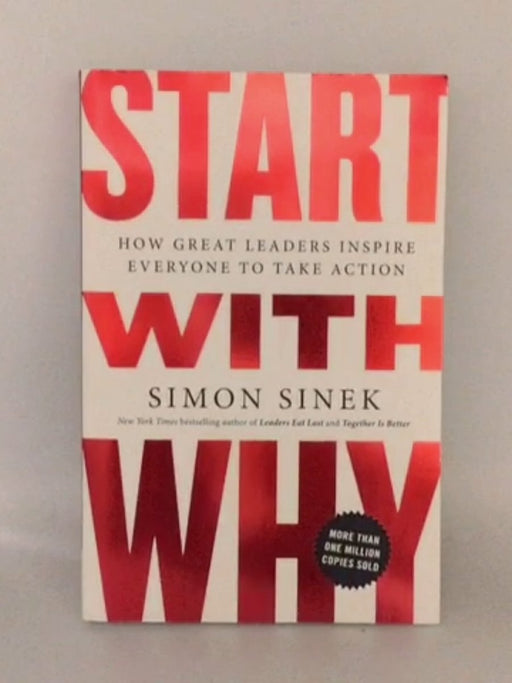 Start with Why: How Great Leaders Inspire Everyone to Take Action - Sinek, Simon; 