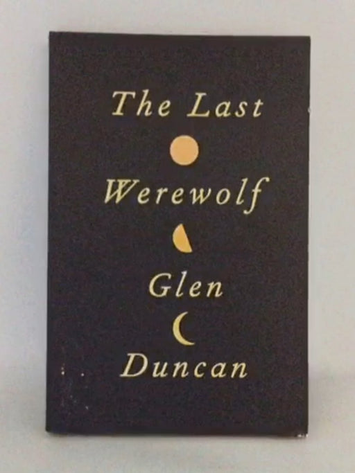 The Last Werewolf - Glen Duncan; 