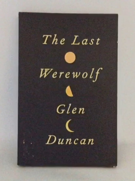 The Last Werewolf - Glen Duncan; 