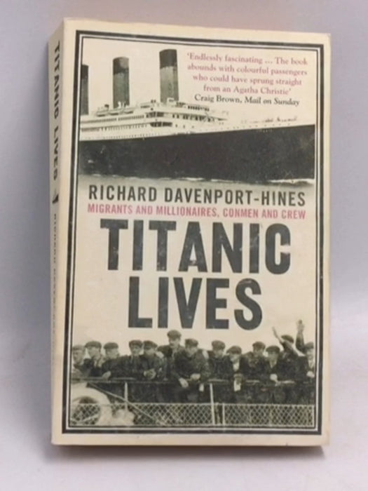 Titanic Lives: Migrants and Millionaires, Conmen and Crew - Richard Davenport-Hines