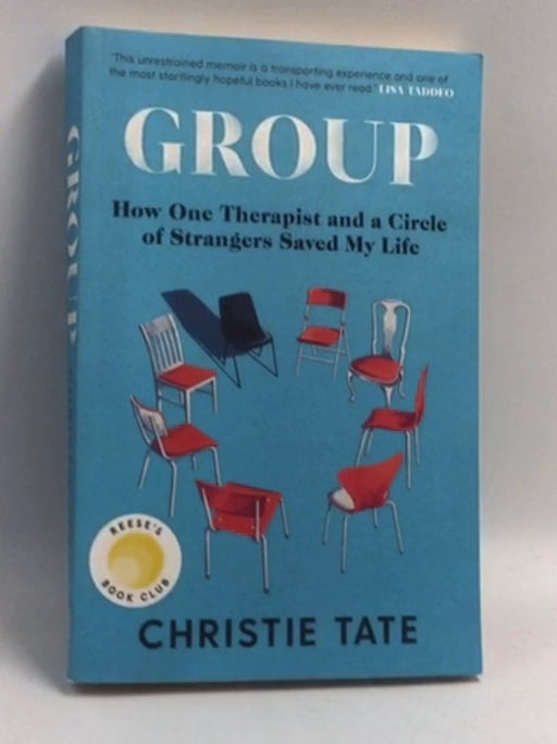 Group: How One Therapist and a Circle of Strangers Saved My Life - Christie Tate