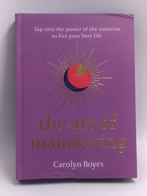 The Art of Manifesting - Hardcover -  Carolyn Boyes
