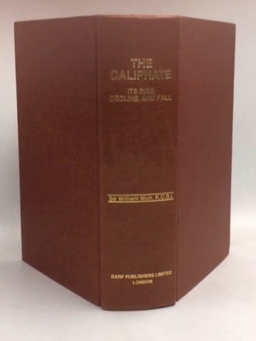 The Caliphate: Its Rise, Decline and Fall - Hardcover - William Muir