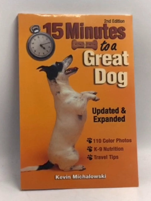 15 Minutes to a Great Dog   - Kevin Michalowski