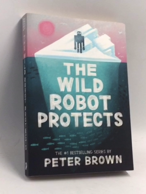 The Wild Robot Protects - Peter Brown