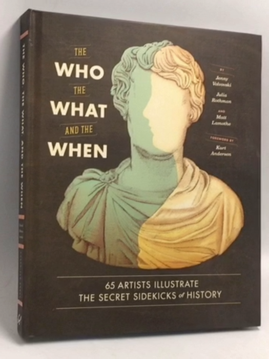 The Who, the What, and the When - [Hardcover] - Jenny Volvovski ,  Julia Rothman ,  Matt LaMothe