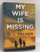 My Wife is Missing- [Hardcover] - D.J. Palmer