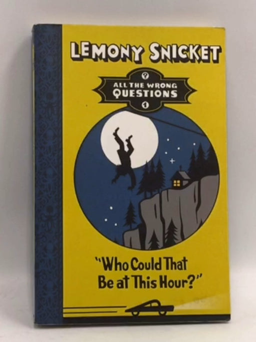 "Who Could That Be at This Hour?" - Lemony Snicket; 