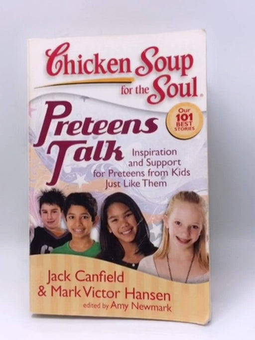 Chicken Soup for the Soul: Preteens Talk - Jack Canfield; Mark Victor Hansen; Amy Newmark; 