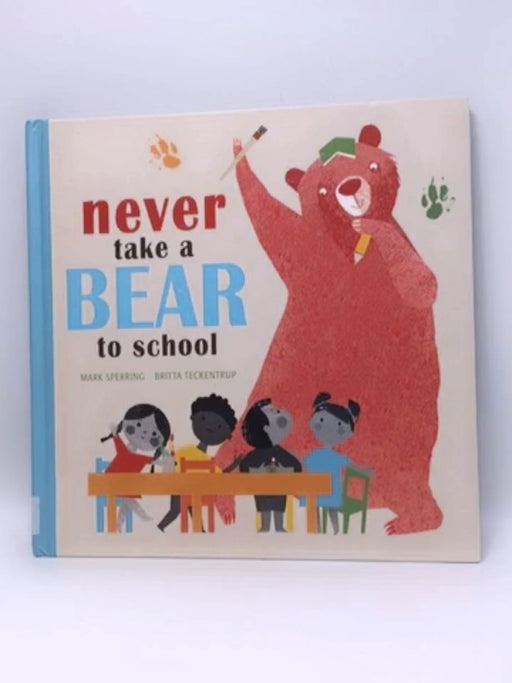 Never Take a Bear to School - Mark Sperring; 