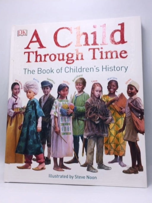 A Child Through Time - Philip Wilkinson; Dorling Kindersley; 