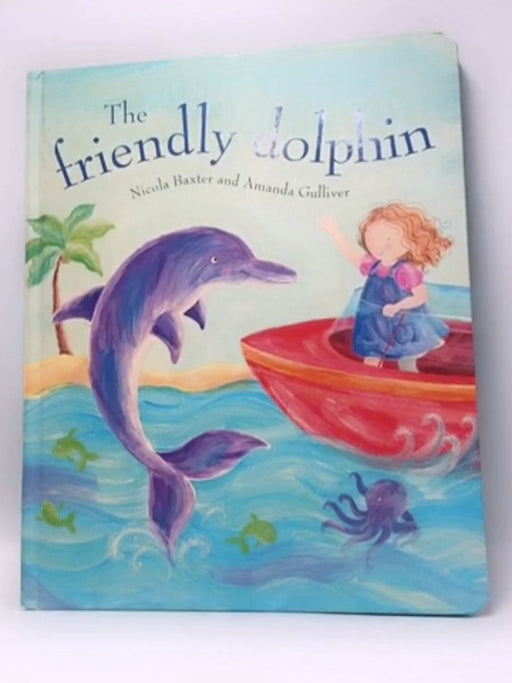 The Friendly Dolphin - Nicola Baxter; Amanda Gulliver; 