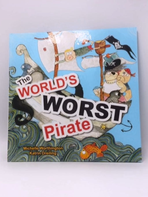 The World's Worst Pirate - Michelle Worthington; Katrin Dreiling; 