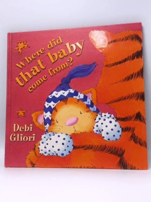 Where Did that Baby Come From? - Debi Gliori; 