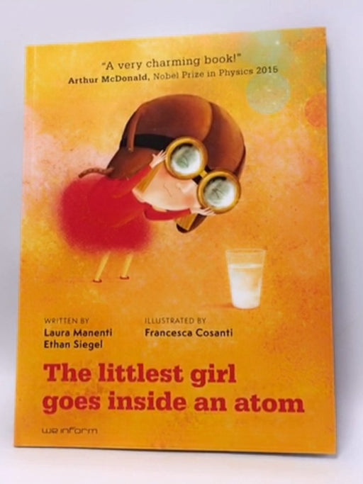 The littlest girl goes inside an atom - Laura Manenti ,  Francesca Cosanti  (Illustrator) ,  Ethan Siegel