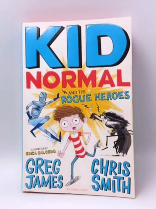 Kid Normal & The Rogue Heroes -  Greg James ; Chris Smith;  Erica Salcedo