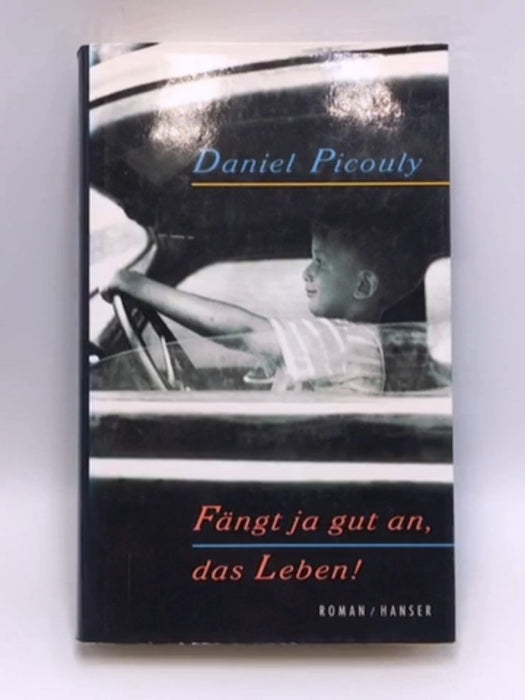 Fängt ja gut an, das Leben! - Hardcover - Daniel Picouly; 