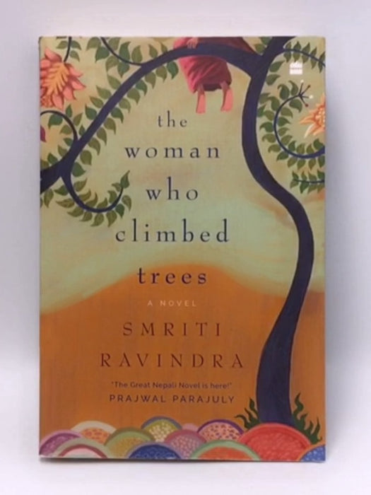 The Woman Who Climbed Trees : A Novel - Smriti Ravindra; 