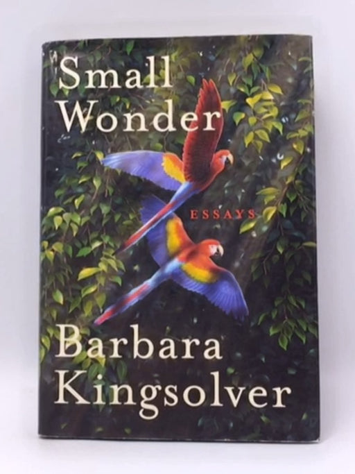 Small Wonder- Hardcover  - Barbara Kingsolver; 