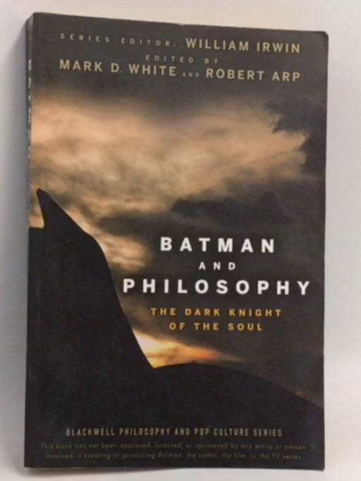 Batman and Philosophy: The Dark Knight of the Soul - Mark D. White