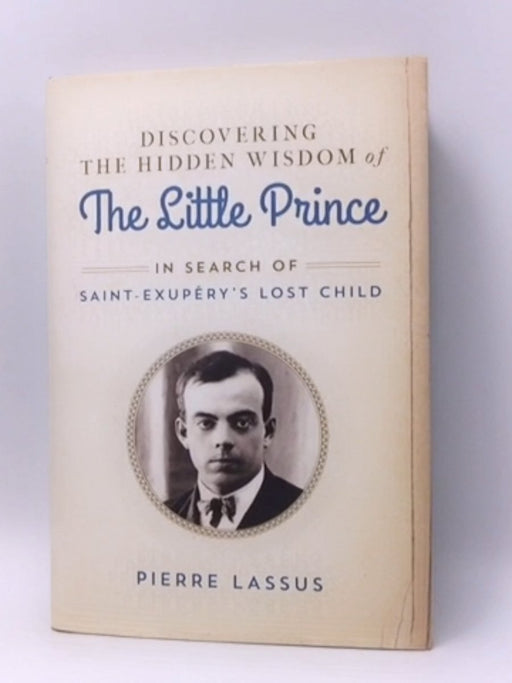 Discovering the Hidden Wisdom of The Little Prince - Hardcover - Pierre Lassus; 