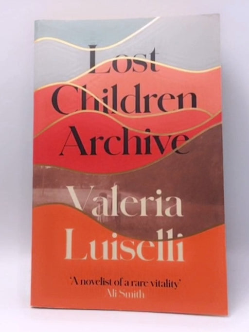 Lost Children Archive - Valeria Luiselli; 