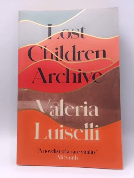 Lost Children Archive - Valeria Luiselli; 