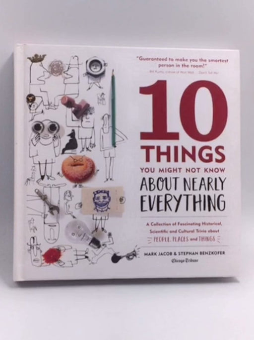 10 Things You Might Not Know About Nearly Everything - Hardcover - Mark Jacob,  Stephan Benzkofer