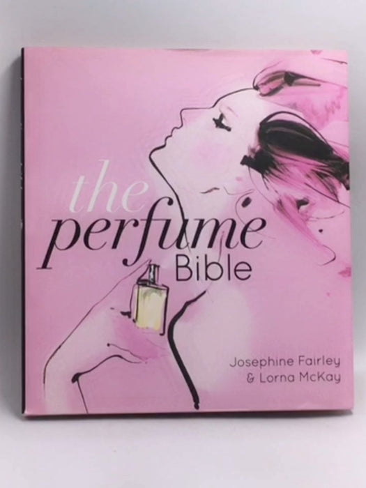 The Perfume Bible  -  Josephine Fairley ,  Lorna McKay