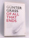 Of All That Ends - Günter Grass ,  Breon Mitchell