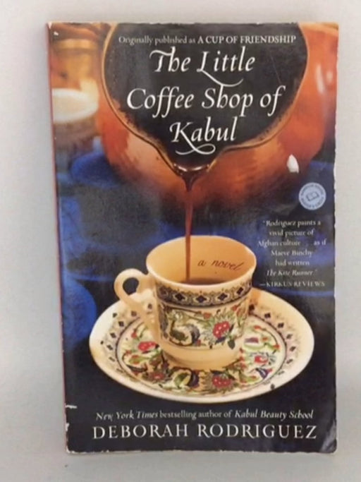 The Little Coffee Shop of Kabul (originally published as A Cup of Friendship): A Novel - Rodriguez, Deborah; 