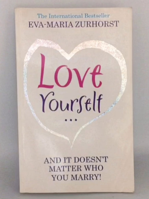 Love Yourself... and It Doesn't Matter Who You Marry! - Eva-Maria Zurhorst; 
