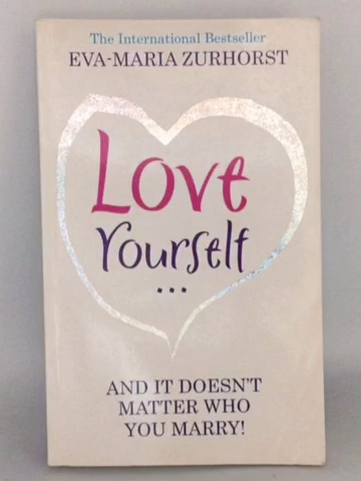 Love Yourself... and It Doesn't Matter Who You Marry! - Eva-Maria Zurhorst; 