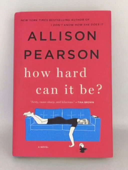 How Hard Can It Be? - Hardcover - Allison Pearson; 