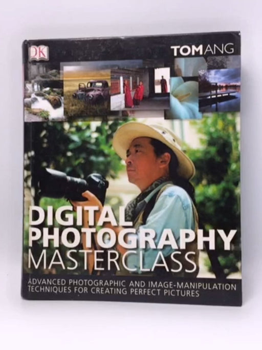 Digital Photography Masterclass - Tom Ang; Joanna Sheen; 
