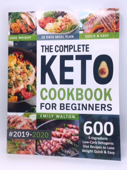 The Complete Keto Cookbook for Beginners #2019-2020 - Emily Walton; 