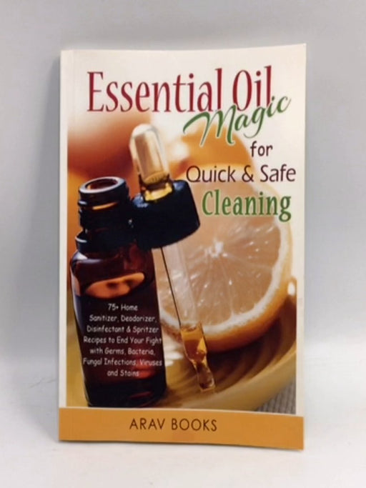 Essential Oil Magic for Quick & Safe Cleaning - Arav Books; 