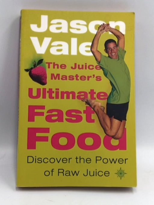The Juice Master's Ultimate Fast Food - Jason Vale; 
