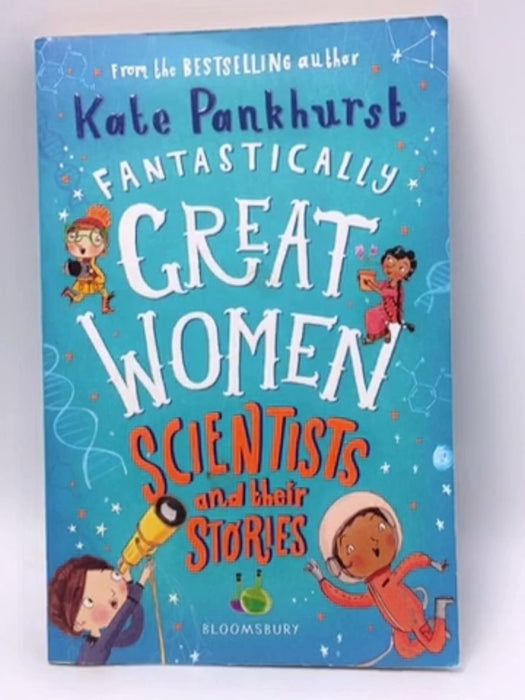 Fantastically Great Women Scientists and Their Stories - Kate Pankhurst; 