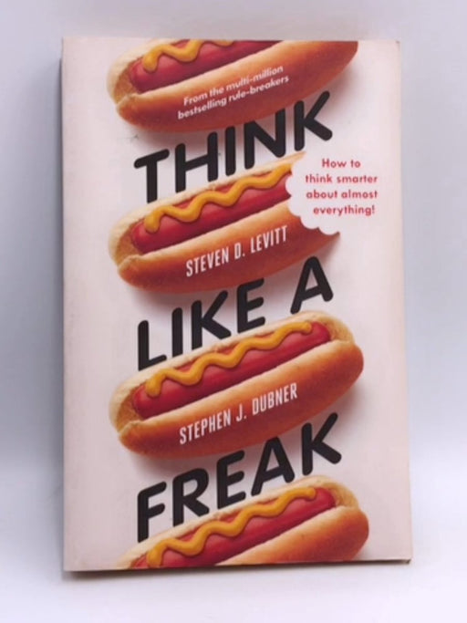 Think Like a Freak - Steven D. Levitt; Stephen J. Dubner; 