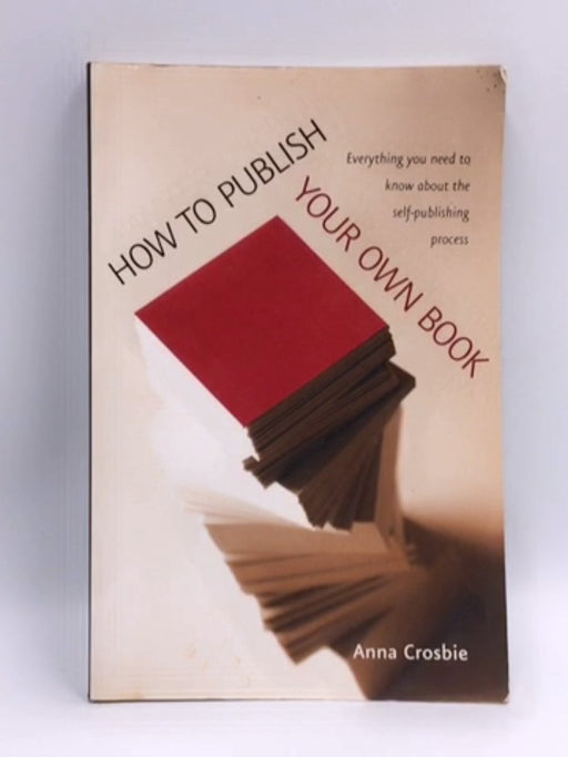 How to publish your own book - Crosbie, Anna; 