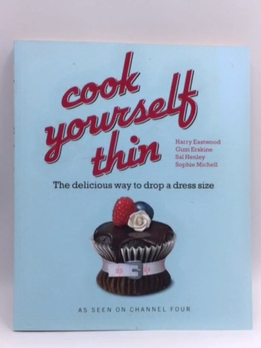 Cook Yourself Thin - Harry Eastwood; Sophie Michell; Sal Henley; 
